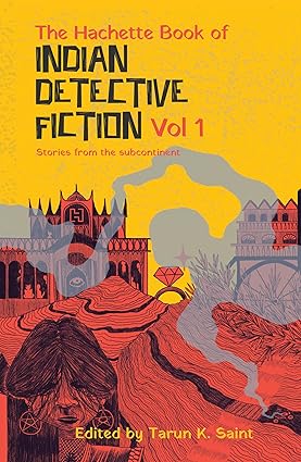 The Hachette Book of Indian Detective Fiction Volume 1: Stories from the subcontinent cover image