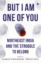 But I Am One of You : Northeast India and the Struggle to Belong cover image