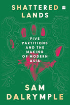 Shattered Lands: Five Partitions and the Making of Modern Asia cover image
