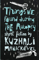 Things We Found During the Autopsy [Paperback] [Jan 01, 2017] Kuzhali Manickavel cover image